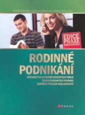 kniha Rodinné podnikání [způsoby financování rodinných firem, řízení rodinných podniků, úspěšné předání následnictví], CPress 2008