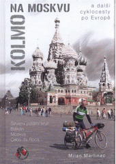 kniha Kolmo na Moskvu a další cyklocesty po Evropě : Severní polární kruh, Balkán, Moskva, Cabo da Roca, Cykloknihy 2012