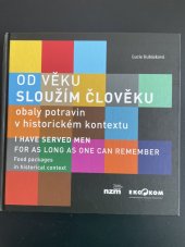 kniha Od věku sloužím člověku Obaly potravin v historickém kontextu, Národní zemědělské muzeum Praha 2012