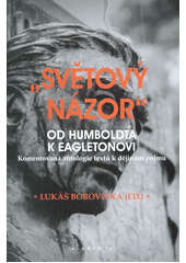 kniha "Světový názor" od Humboldta k Eagletonovi Komentovaná antologie textů k dějinám pojmu, Academia 2017