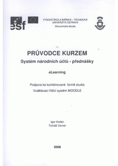 kniha Průvodce kurzem Systém národních účtů - přednášky eLearning : podpora ke kombinované formě studia : vzdělávací řídící systém MOODLE, VŠB - Technická univerzita, Institut inovace vzdělávání 2008