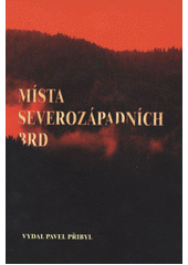 kniha Místa severozápadních Brd, Pavel Přibyl v nakl. Agentury AM art 2012