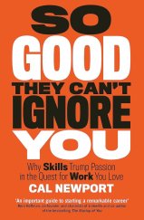 kniha So Good They Can't Ignore You Why Skills Trump Passion in the Quest for Work You Love, Piatkus books 2016