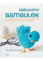 kniha Království bambulek - 25 návrhů s postupem, jak zhotovit kouzelné hračky z jednobarevných i vícebarevných bambulek, Euromedia 2014
