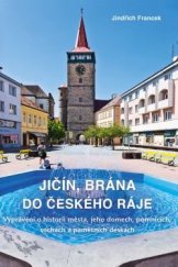 kniha Jičín, brána do Českého ráje Vyprávění o historii města, jeho domech, pomnících, sochách a pamětních deskách, Rybka Publishers 2021