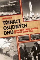 kniha Třináct osudných dnů John Kennedy a Nikita Chruščov na pokraji jaderné zkázy, Epocha 2022