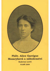 kniha PhDr. Alice Garrigue Masaryková a náboženství, Obec unitářů v Plzni Náboženské společnosti českých unitářů 2009