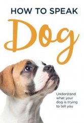 kniha How to speak dog understand what your dog is trying to tell you, SJG Publishing 2018