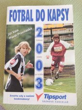 kniha Fotbal do kapsy reprezentace, ligy, poháry, mistrovství světa a Evropy, tabulky, výsledky, aktuality, kalendář 2003/2004 : [fotbalová ročenka pro každého] : [2003], Nakladatelství MAC 2003