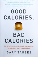 kniha Good Calories, Bad Calories Fats, carbs, and the controversial science of diet and health, Anchor Books 2007