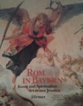 kniha Rom in Bayern  Kunst und Spiritualität der ersten Jesuiten ; [Katalog zur Ausstellung des Bayerischen Nationalmuseums München, 30. April bis 20. Juli 1997]., Bayerischen Nationalmuseums 1997