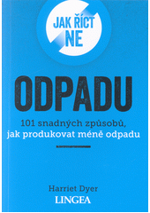 kniha Jak říct ne odpadu 101 snadných způsobů, jak produkovat méně odpadu, Lingea 2021