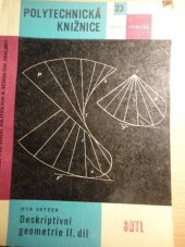 kniha Deskriptivní geometrie 2. díl určeno žákům vyš. tříd všeobec. vzdělávacích a odb. škol, posl. vys. škol techn. směru, stud. při zaměstnání a techn. pracovníkům., SNTL 1962