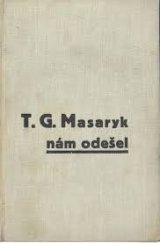 kniha T.G. Masaryk nám odešel obraz historických chvil odchodu presidenta Osvoboditele, Vladimír Zrubecký 1938