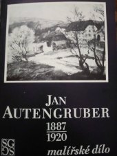 kniha Jan Autengruber - malířské dílo 1887-1920) : Katalog výstavy, Praha, 7. března - 1. května 1984, Středočeská galerie 1984