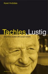 kniha Tachles, Lustig rozhovor s Arnoštem Lustigem jsme vedli od dubna do začátku srpna 2010 v Praze-Nuslích v restauraci hotelu Union, Mladá fronta 2011