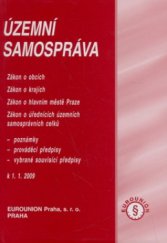 kniha Územní samospráva zákon o obcích, zákon o krajích, zákon o hlavním městě Praze, zákon o úřednících územních samosprávních celků : poznámky, prováděcí předpisy, vybrané souvisící předpisy : k 1.1.2009, Eurounion 2008