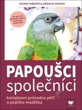 kniha Papoušci společníci  Komplexní průvodce péčí o ptačího mazlíčka, Fynbos 2021