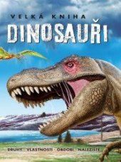 kniha Velká kniha Dinosauři Druhy, vlastnosti, období, naleziště, Sun 2021