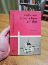 kniha Zhotovování tiskových forem pro ofset Učeb. text pro stř. prům. školy grafické, odb. učiliště a učňovské školy a příručka pro prac. v ofsetových tiskárnách, SNTL 1962