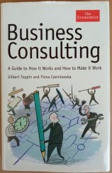 kniha Business Consulting A Guide to How it Works and How to Make it Work, The Economist 2005