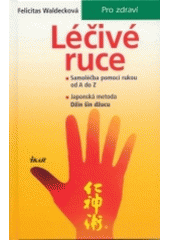 kniha Léčivé ruce samoléčba pomocí rukou od A do Z : japonská metoda Džin šin džucu, Ikar 2004
