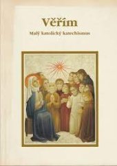 kniha Věřím Malý katolický katechismus, Karmelitánské nakladatelství 2007