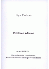 kniha Reklama zdarma almanach 2011 Literárního klubu Petra Bezruče, kolektivního člena obce spisovatelů Praha, Literární klub Petra Bezruče 2011