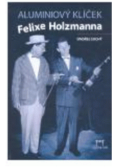 kniha Aluminiový klíček Felixe Holzmanna, Modrý stůl 2008