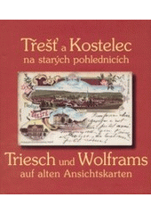 kniha Třešť a Kostelec na starých pohlednicích = Triesch und Wolframs auf alten Ansichtskarten, Listen 2003