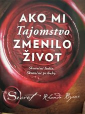 kniha Ako mi tajemnstvo zmenilo život Skutoční ľudia. Skutočné príbehy. , Slovak edition 2018