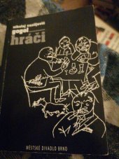 kniha Nikolaj Vasiljevič Gogol, Hráči (Igroki) příběh dávno uplynulých dní : pátá inscenace padesáté osmé sezóny 2002/2003, premiéry 15. a 16. března - Městské divadlo Brno : [program ..., Městské divadlo Brno 2003