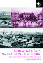 kniha Moravská města na prahu moderní doby Každodennost obyvatel moravských metropolí 19. a počátku 20. století, Moravské zemské museum 2013