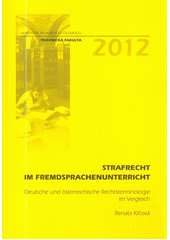 kniha Strafrecht im Fremdsprachenunterricht deutche und österreichische Rechtsterminologie im Vergleich, Univerzita Palackého v Olomouci 2012