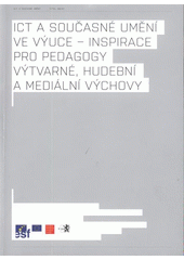 kniha ICT a současné umění ve výuce - inspirace pro pedagogy výtvarné, hudební a mediální výchovy, Národní galerie  2008