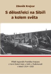 kniha S dělostřelci na Sibiři a kolem světa Příběh legionáře Františka Krejcara z Horní Dobré Vody u Hořic v Podkrkonoší, Brigadýr 2018