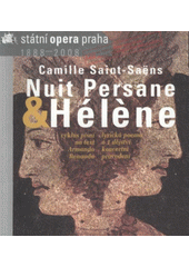 kniha Camille Saint-Saëns (1835-1921), Nuit Persane = Perská noc : cyklus písní ... ; Camille Saint-Saëns (1835-1921), Hélène : lyrická poema ... : novodobá premiéra 13.2.2008 : reprízy 14. & 19.2.2008, Státní opera Praha 2008