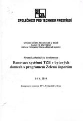 kniha Renovace systémů TZB v bytových domech s programem Zelená úsporám sborník přednášek konference : 14.4.2010 Brno, Společnost pro techniku prostředí 2010