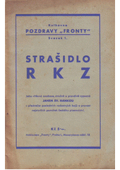 kniha Strašidlo RKZ Jeho vítězná anabase,stručně a pravdivě vypsaná Janem Ev.Hankou v předvečer posledních radostných bojů o pravost nejstarších památek českého písemnictví, Fronta 1935