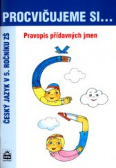 kniha Pravopis přídavných jmen český jazyk v 5. ročníku ZŠ, SPN 2005