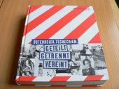 kniha Österreich. Tschechien: geteilt - getrennt - vereint Beitragsband und Katalog der Niederösterreichischen Landesausstellung 2009, challaburg Kulturbetriebsgesellschaft 2009