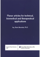 kniha Planar articles for technical, biomedical and therapeutical applications = Planární struktury pro technické, biomedicínské a terapeutické aplikace : doctoral thesis summary, Tomas Bata University in Zlín 2011