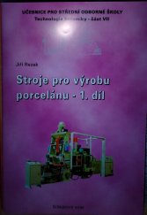 kniha Stroje pro výrobu porcelánu. 1. díl, - Výroba střepu před výpalem - učebnice pro střední odborné školy., Silikátový svaz 2003