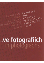 kniha Evropský rok rovných příležitostí pro všechny (2007) ve fotografiích = European year of equal opportunities for all (2007) in photographs, Úřad vlády České republiky 2008