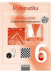 kniha Matematika 6 aritmetika, geometrie : příručka učitele pro základní školy a víceletá gymnázia, Fraus 2007