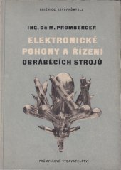 kniha Elektronické pohony a řízení obráběcích strojů Určeno ... konstruktérům a technikům v oboru výzkumu, konstrukce, provozu a údržby, Průmyslové vydavatelství 1952