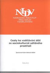 kniha Cesty ke vzdělávání dětí ze sociokulturně odlišného prostředí, Národní institut pro další vzdělávání 2010