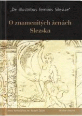 kniha O znamenitých ženách Slezska 15.-18. století - (De illustribus feminis Silesiae), Matice slezská 2013