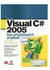 kniha Visual C# 2005 - bez předchozích znalostí průvodce pro samouky, CPress 2007