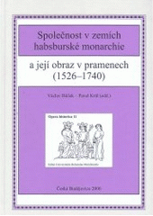 kniha Společnost v zemích habsburské monarchie a její obraz v pramenech (1526-1740), Jihočeská univerzita, Filozofická fakulta 2006